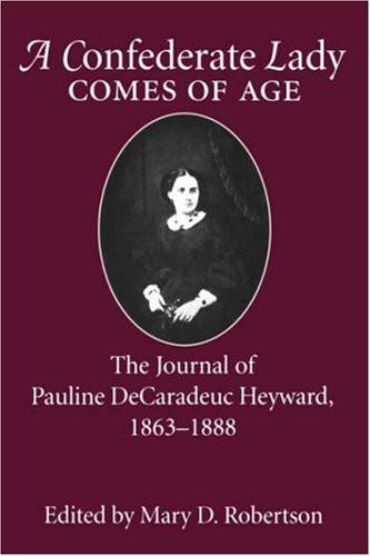 A Confederate Lady Comes of Age: The Journal of Pauline DeCaradeuc Heyward, 1863-1888 (Women's Diaries and Letters of the South)