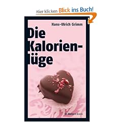 Die Kalorienl�ge: �ber die unheimlichen Dickmacher aus dem Supermarkt