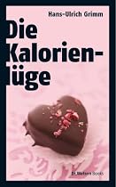 Die Kalorienl&uuml;ge: &Uuml;ber die unheimlichen Dickmacher aus dem Supermarkt