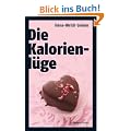 Die Kalorienl�ge: �ber die unheimlichen Dickmacher aus dem Supermarkt