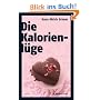 Die Kalorienl�ge: �ber die unheimlichen Dickmacher aus dem Supermarkt