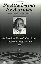 No Attachments, No Aversions: The Autobiography of a Master