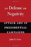 In Defense of Negativity: Attack Ads in Presidential Campaigns (Studies in Communication, Media, and Public Opinion)