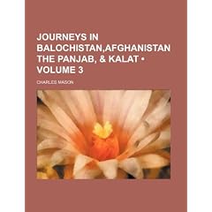 Journeys in Balochistan, Afghanistan the Panjab, & Kalat (Volume 3)
