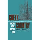 creek country the creek indians and their world