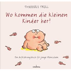Wo kommen die kleinen Kinder her?: Ein Aufkl�rungsbuch f�r junge Menschen