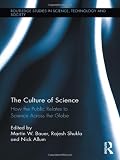 The Culture of Science: How the Public Relates to Science Across the Globe (Routledge Studies in Science, Technology and Society)