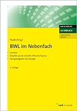 BWL im Nebenfach: Lernziele. Beispiele aus der aktuellen Wirtschaftspraxis. �bungsaufgaben mit L�sungen - Werner Pepels (Hrsg.)