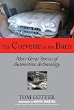 The Corvette in the Barn: More Great Stories of Automotive Archaeology