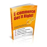 E-commerceGetItRight!-EssentialStepbyStepGuideforSelling&MarketingProductsOnline.InsiderSecrets,KeyStrategies&PracticalTips-SimplifiedforStart-Ups&SmallBusinesses