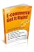 E-commerce Get It Right! - Essential Step by Step Guide for Selling & Marketing Products Online. Insider Secrets, Key Strategies & Practical Tips - Simplified for Start-Ups & Small Businesses E-commerce Get It Right! - Essential Step by Step Guide for Selling & Marketing Products Online. Insider Secrets, Key Strategies & Practical Tips - Simplified for Start-Ups & Small Businesses
