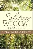 Solitary Wicca For Life: Complete Guide to Mastering the Craft on Your Own by Arin Murphy-Hiscock