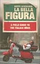 La Bella Figura: An Insider's Guide to the Italian Mind
