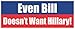 EVEN BILL DOESN'T WANT HILLARY - Anti Hillary Political Bumper Sticker