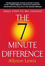 The 7 Minute Difference: Small Steps to Big Changes