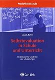 Selbstevaluation in Schule und Unterricht: Ein Leitfaden für Lehrkräfte und Schulleitungen. Mit vielen Kopiervorlagen und Checklisten