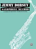Jimmy Dorsey Saxophone Method : A School of Rhythmic Saxophone Playing by Jay Arnold