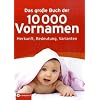 Das gro�e Buch der 10.000 Vornamen: Herkunft, Bedeutung, Varianten.