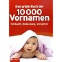 Das gro�e Buch der 10.000 Vornamen: Herkunft, Bedeutung, Varianten. Mit jeweils 5000 Jungen- und M�dchennamen. Schnelle und einfach Orientierung durch extra Griffregister