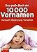 Das große Buch der 10.000 Vornamen: Herkunft, Bedeutung, Varianten. Mit jeweils 5000 Jungen- und Mädchennamen. Schnelle und einfach Orientierung durch extra Griffregister