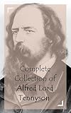 Complete Collection of Alfred Lord Tennyson (Huge Collection of Works of Alfred Lord Tennyson Including The Princess, Queen Mary and Harold, Beauties of Tennyson, Lady Clare, And A lot More)