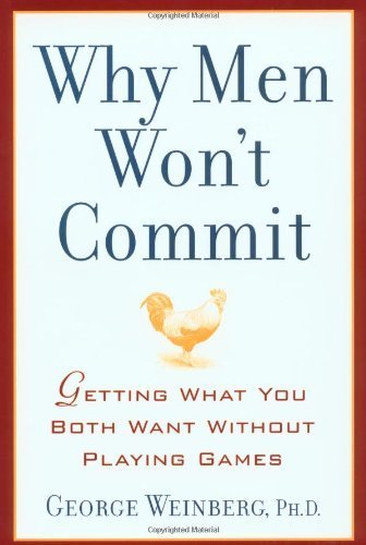 Why Men Won't Commit: Getting What You Both Want Without Playing Games by Weinberg, George, Ph.D. (2003) Hardcover