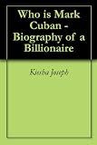 Who is Mark Cuban - Biography of a Billionaire