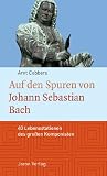 Produkt-Bild: Auf den Spuren von Johann Sebastian Bach: 40 Lebensstationen des gro&szlig;en Komponisten