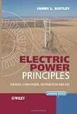 Electric Power Principles: Sources, Conversion, Distribution and Use