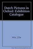 Dutch pictures in Oxford : [catalogue of] an exhibition of paintings from the collections of the Ashmolean and the colleges [held at the] Ashmolean Museum, Oxford, 10th May-27th July 1975