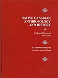Native Canadian anthropology and history : a selected bibliography