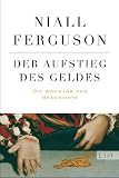Der Aufstieg des Geldes: Die W&auml;hrung der Geschichte - Niall Ferguson