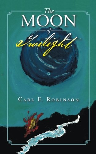 The Moon of Twilight, by Carl F. Robinson