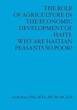 The Role of Agriculture in the Economic Developement of Haiti: Why Are Haitian Peasants So Poor?