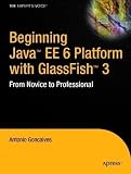 Beginning Java EE 6 Platform With GlassFish 3: From Novice to Professional