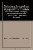 The carriage of dangerous goods explained. Part 1, Guidance for consignors of dangerous goods by road and rail (classification, packaging, labelling and provision of information)
