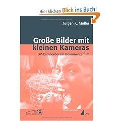Gro�e Bilder mit kleinen Kameras: DV-Camcorder im Dokumentarfilm