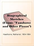 Biographical Sketches
(From: 'Fanshawe and Other Pieces')