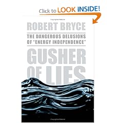 Gusher of Lies: The Dangerous Delusions of Energy Independence