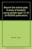 Beyond the school gate : a study of disabled young people aged 13-19