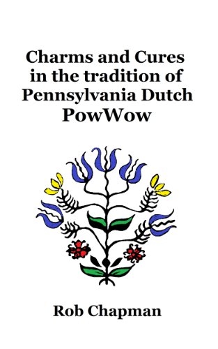 Charms and Cures in the tradition of Pennsylvania Dutch PowWow