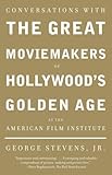 Conversations with the Great Moviemakers of Hollywood's Golden Age at the American Film Institute