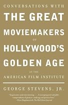 Conversations with the Great Moviemakers of Hollywood's Golden Age at the American Film Institute