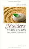 Meditieren mit Leib und Seele: Neue Wege der Gotteserfahrung - Anthony de Mello