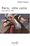 Paris, ville catin : Tome 1, Des origines à 1800