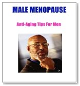 Male Menopause: Anti-Aging Tips For Men