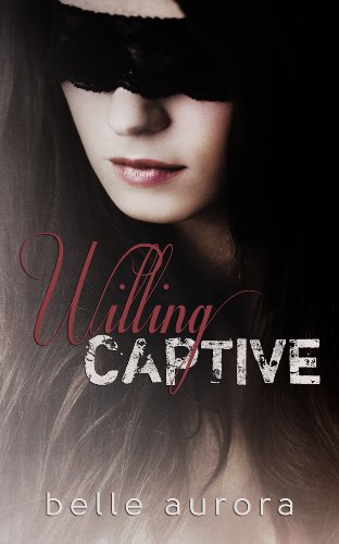 Willing Captive by Belle Aurora Willing Captive by Belle Aurora