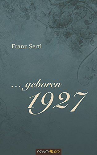... geboren 1927: Erinnerungen an Zeiten des politischen Umbruchs, des militärischen Zusammenbruchs und des wirtschaftlichen Aufbruchs (German Edition)