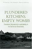 Plundered Kitchens, Empty Wombs: Threatened Reproduction and Identity in the Cameroon Grassfields