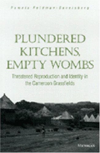 Plundered Kitchens, Empty Wombs: Threatened Reproduction and Identity in the Cameroon Grassfields